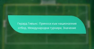 Герард Гивънс: Приноси към националния отбор, Международни турнири, Значение