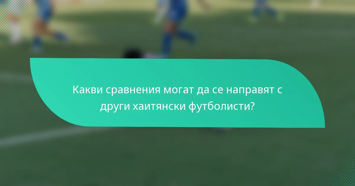 Какви сравнения могат да се направят с други хаитянски футболисти?